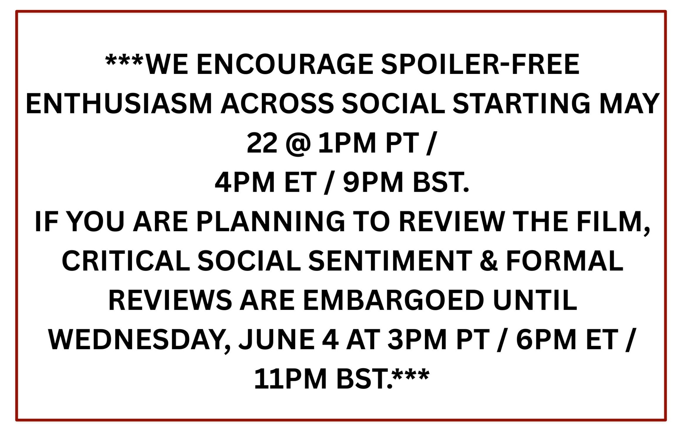 Text advising spoiler-free enthusiasm is encouraged on social media starting May 22 at 1PM PT / 4PM ET / 9PM BST, and stating that critical social sentiment and formal reviews are embargoed until Wednesday, June 4 at 3PM PT / 6PM ET / 11PM BST.